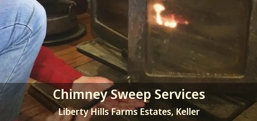 Chimney Sweep Services Liberty Hills Farms Estates, Keller - TX
