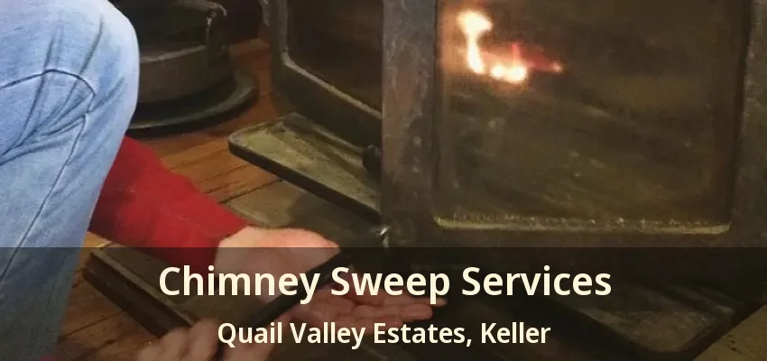Chimney Sweep Services Quail Valley Estates, Keller - TX