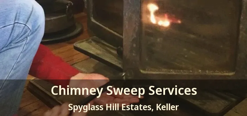 Chimney Sweep Services Spyglass Hill Estates, Keller - TX