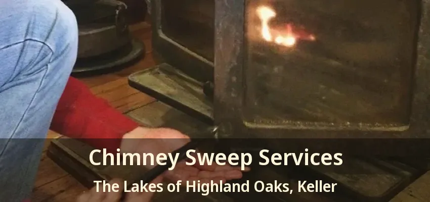 Chimney Sweep Services The Lakes of Highland Oaks, Keller - TX