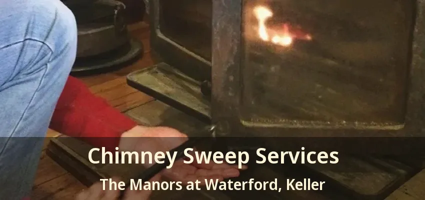 Chimney Sweep Services The Manors at Waterford, Keller - TX