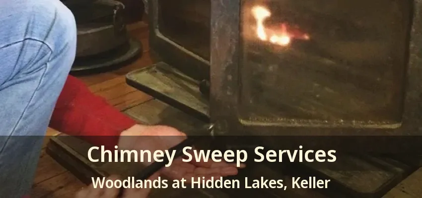 Chimney Sweep Services Woodlands at Hidden Lakes, Keller - TX