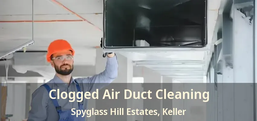 Clogged Air Duct Cleaning Spyglass Hill Estates, Keller - TX