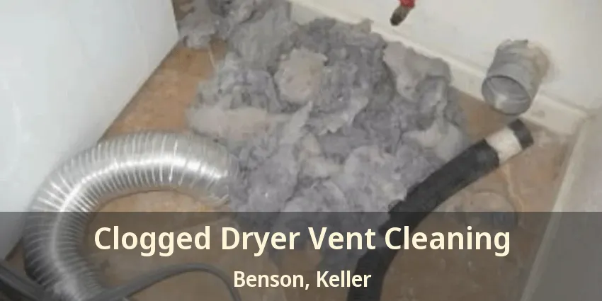 Clogged Dryer Vent Cleaning Benson, Keller - TX