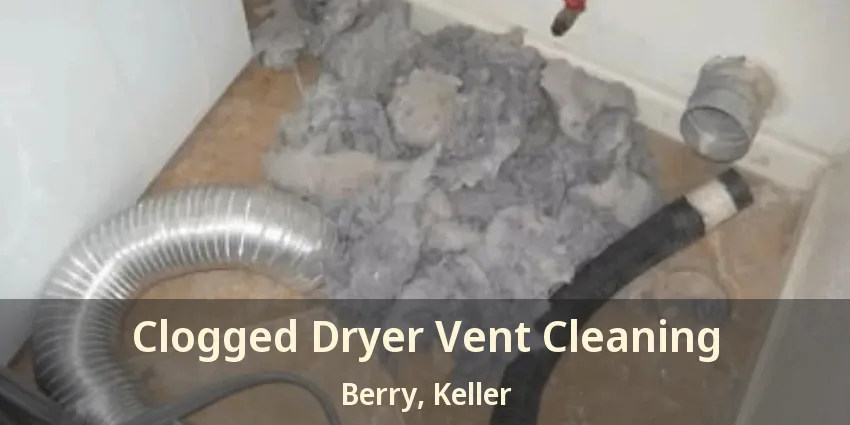 Clogged Dryer Vent Cleaning Berry, Keller - TX