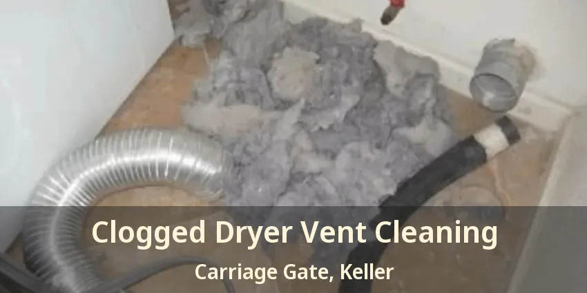 Clogged Dryer Vent Cleaning Carriage Gate, Keller - TX
