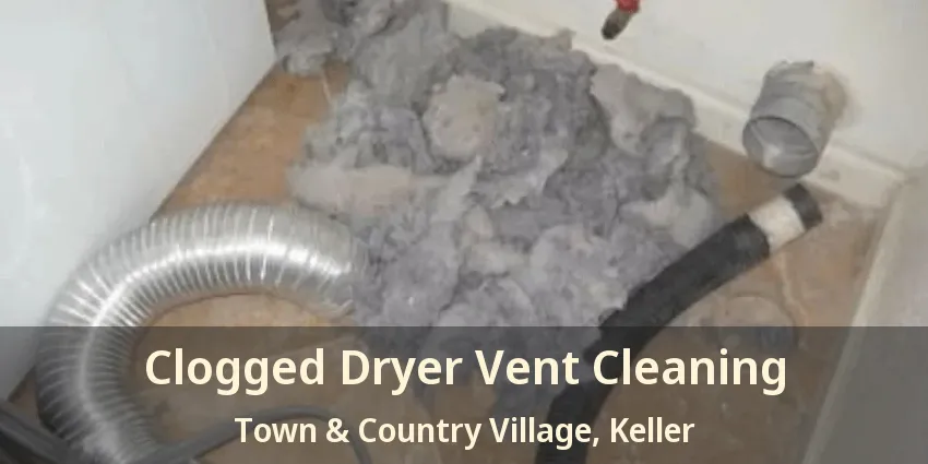 Clogged Dryer Vent Cleaning Town & Country Village, Keller - TX