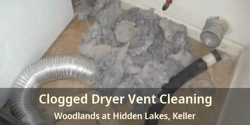 Clogged Dryer Vent Cleaning Woodlands at Hidden Lakes, Keller - TX