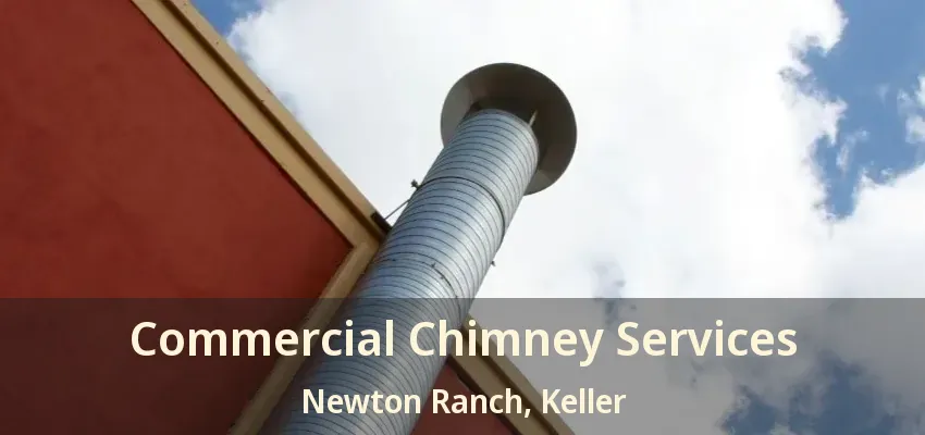 Commercial Chimney Services Newton Ranch, Keller - TX