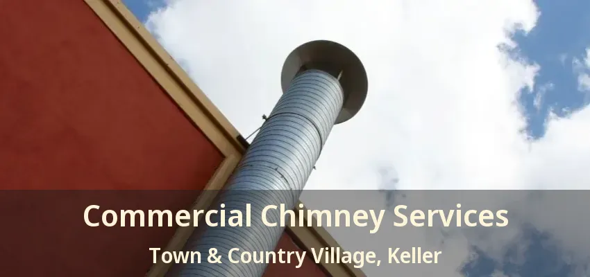 Commercial Chimney Services Town & Country Village, Keller - TX