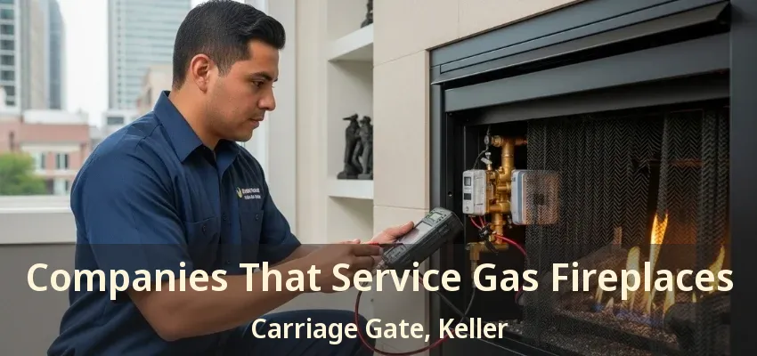 Companies That Service Gas Fireplaces Carriage Gate, Keller - TX