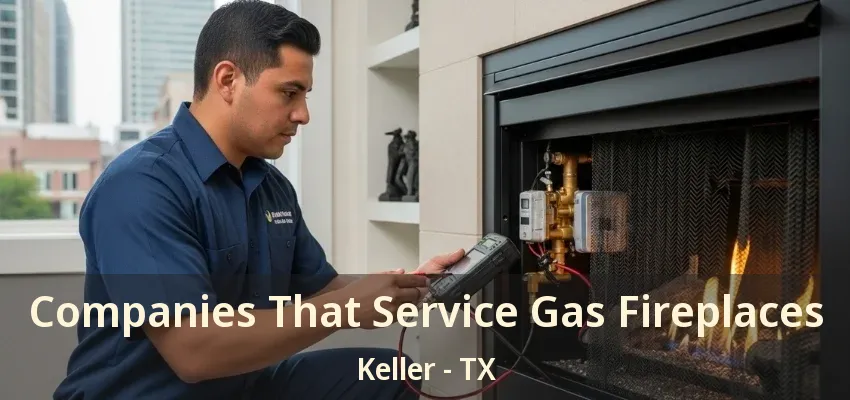 Companies That Service Gas Fireplaces Keller - TX