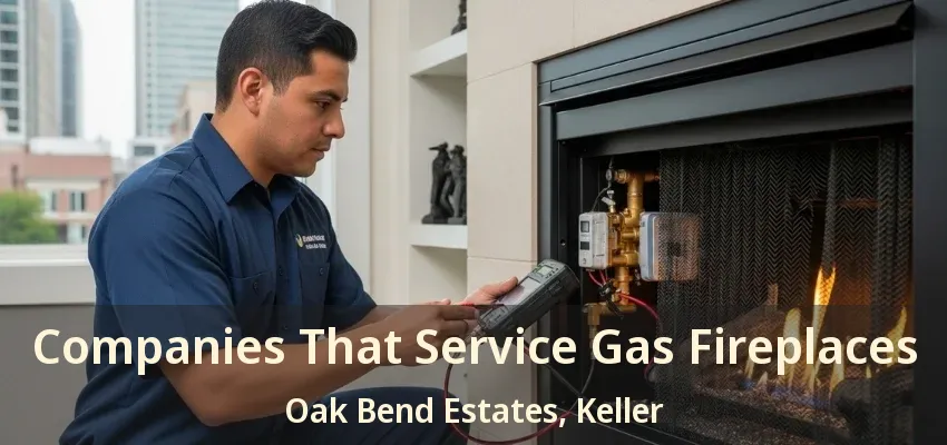 Companies That Service Gas Fireplaces Oak Bend Estates, Keller - TX