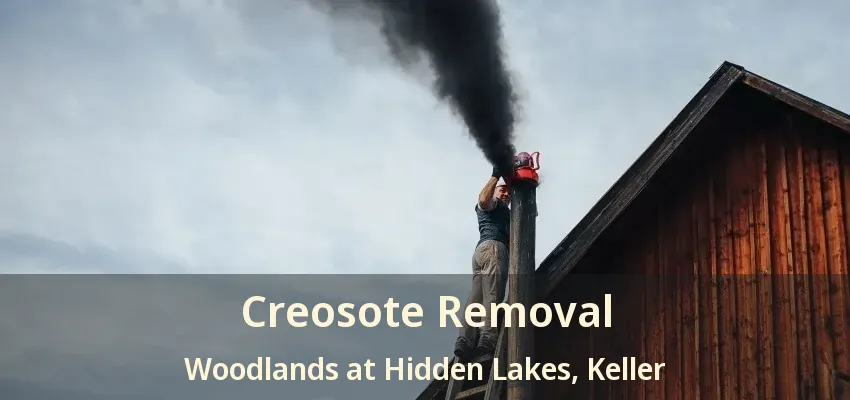 Creosote Removal Woodlands at Hidden Lakes, Keller - TX