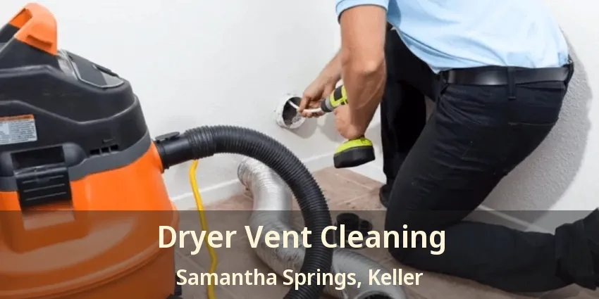 Dryer Vent Cleaning Samantha Springs, Keller - TX