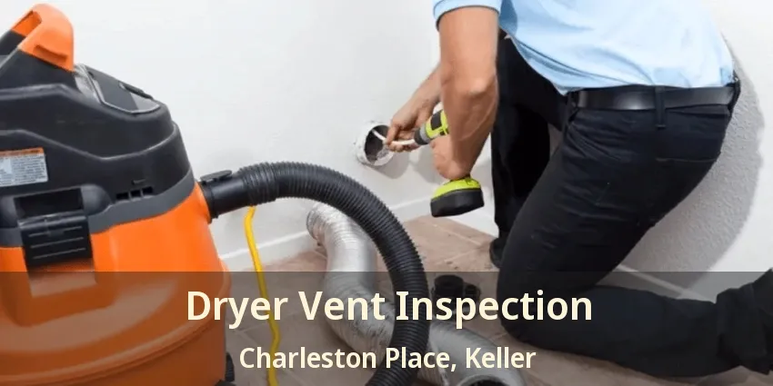 Dryer Vent Inspection Charleston Place, Keller - TX
