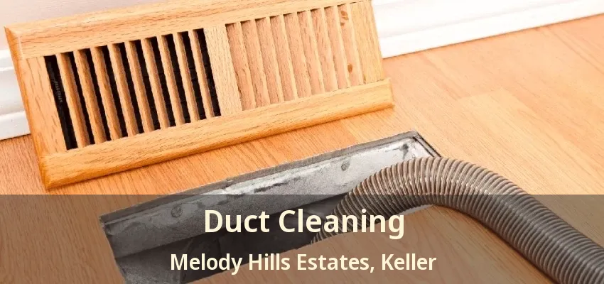 Duct Cleaning Melody Hills Estates, Keller - TX