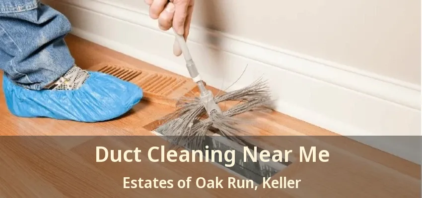 Duct Cleaning Near Me Estates of Oak Run, Keller - TX