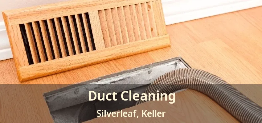 Duct Cleaning Silverleaf, Keller - TX