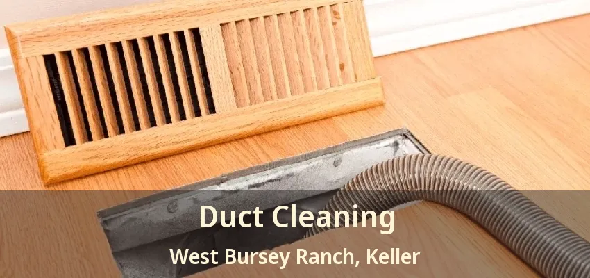 Duct Cleaning West Bursey Ranch, Keller - TX
