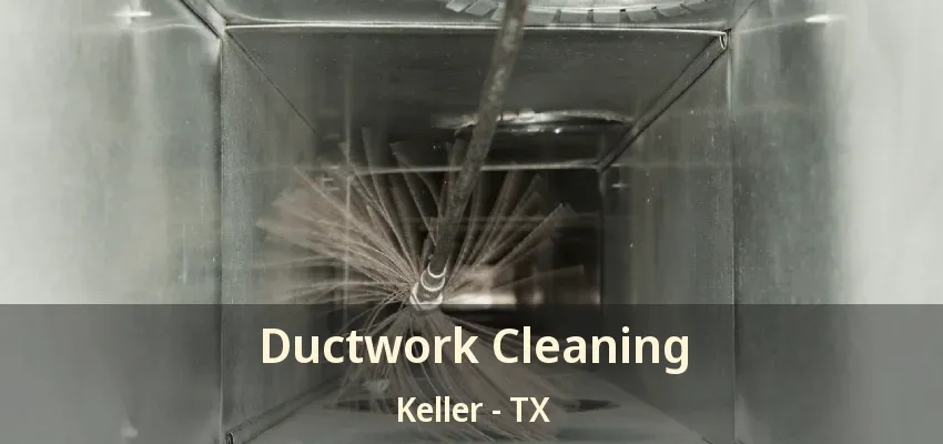 Ductwork Cleaning Keller - TX