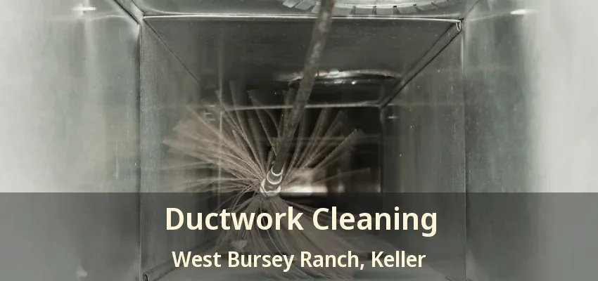 Ductwork Cleaning West Bursey Ranch, Keller - TX