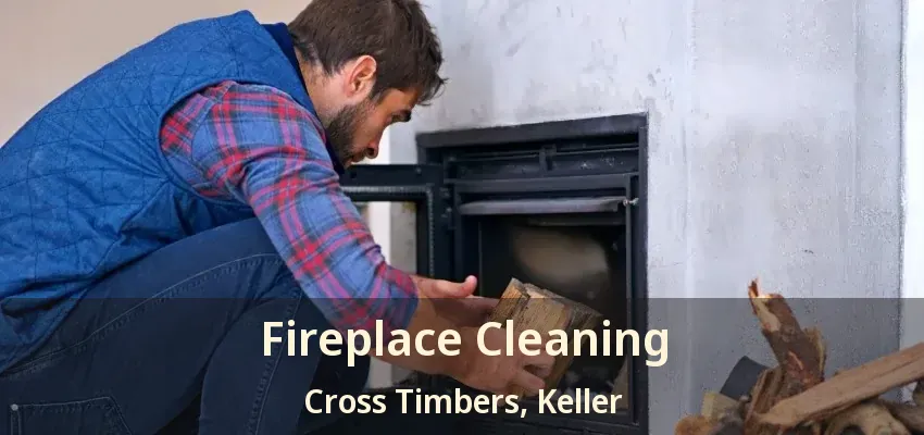 Fireplace Cleaning Cross Timbers, Keller - TX
