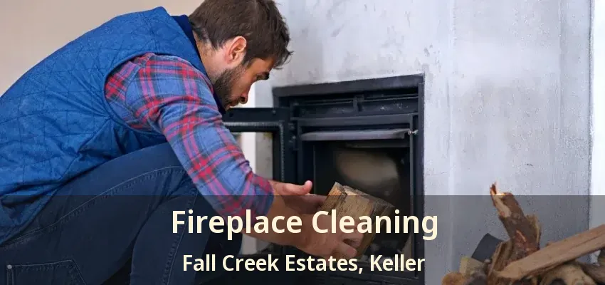 Fireplace Cleaning Fall Creek Estates, Keller - TX