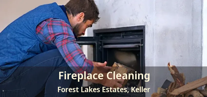 Fireplace Cleaning Forest Lakes Estates, Keller - TX