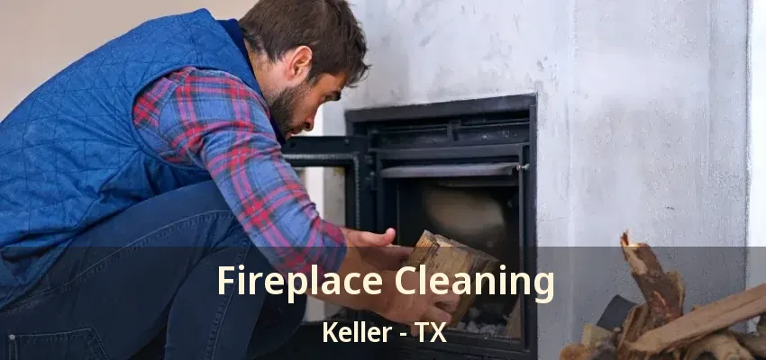 Fireplace Cleaning Keller - TX