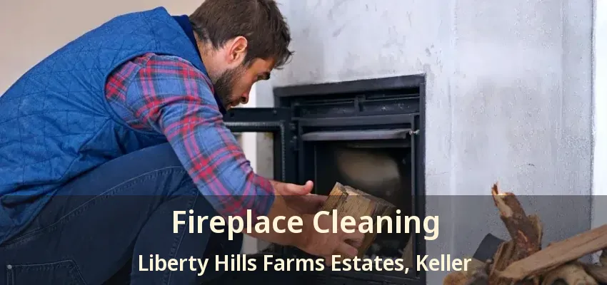 Fireplace Cleaning Liberty Hills Farms Estates, Keller - TX