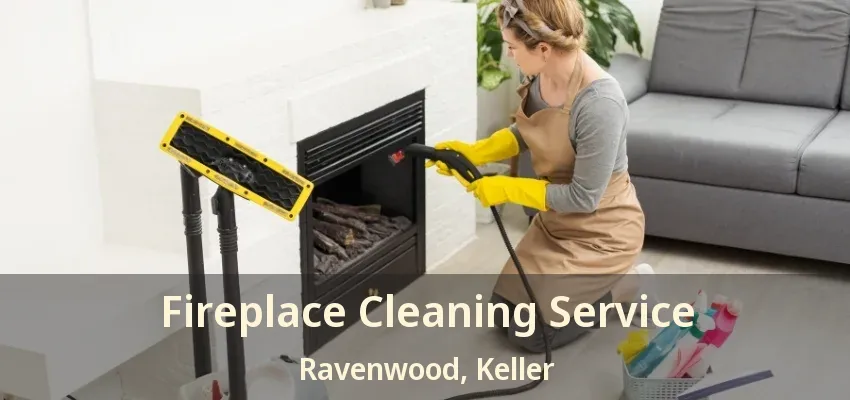 Fireplace Cleaning Service Ravenwood, Keller - TX