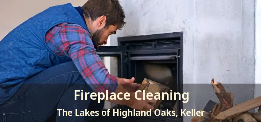 Fireplace Cleaning The Lakes of Highland Oaks, Keller - TX