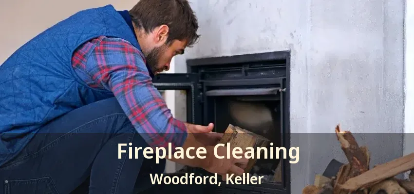 Fireplace Cleaning Woodford, Keller - TX