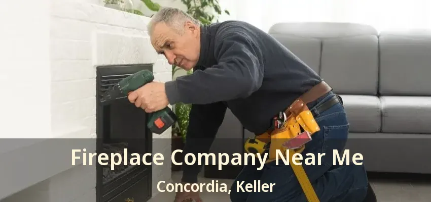 Fireplace Company Near Me Concordia, Keller - TX