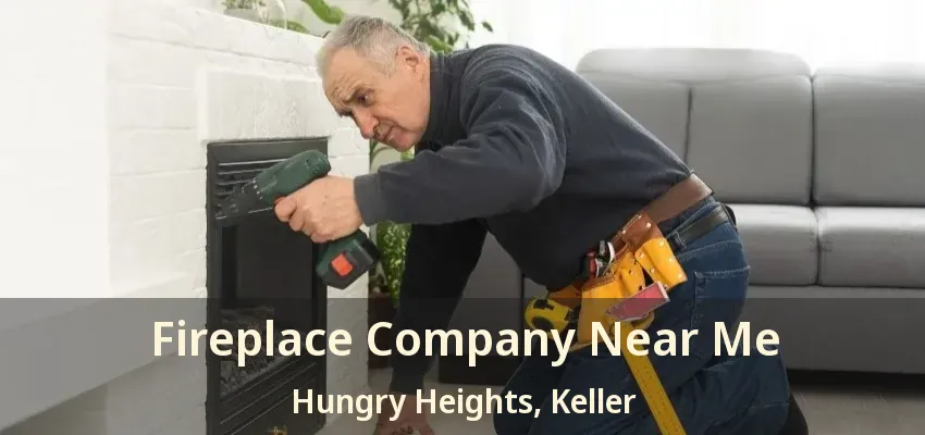 Fireplace Company Near Me Hungry Heights, Keller - TX