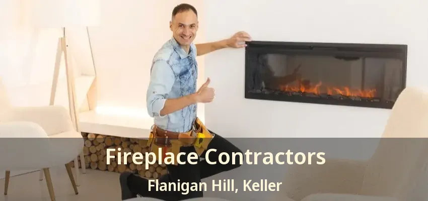 Fireplace Contractors Flanigan Hill, Keller - TX