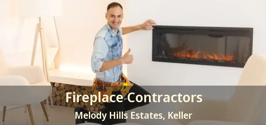 Fireplace Contractors Melody Hills Estates, Keller - TX