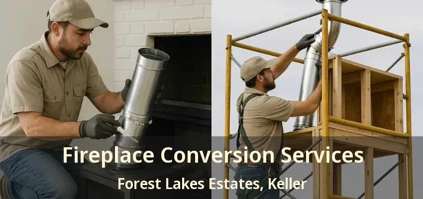 Fireplace Conversion Services Forest Lakes Estates, Keller - TX