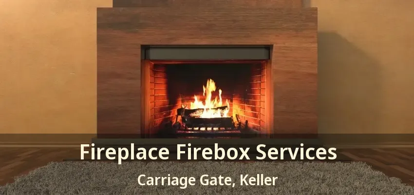 Fireplace Firebox Services Carriage Gate, Keller - TX
