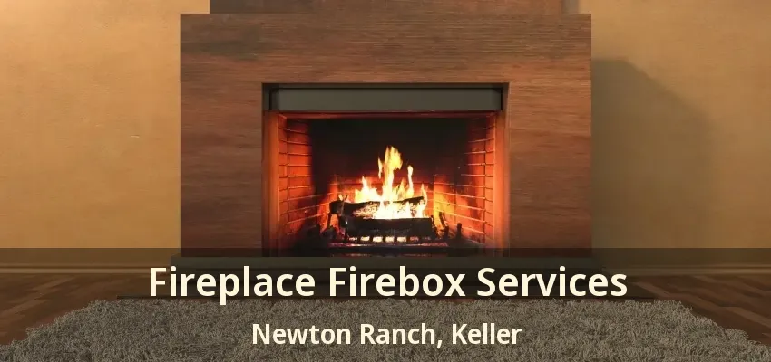 Fireplace Firebox Services Newton Ranch, Keller - TX