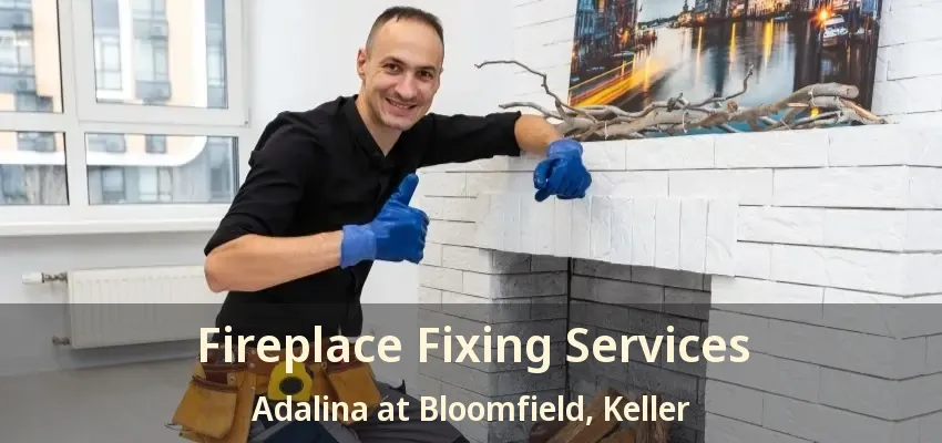 Fireplace Fixing Services Adalina at Bloomfield, Keller - TX