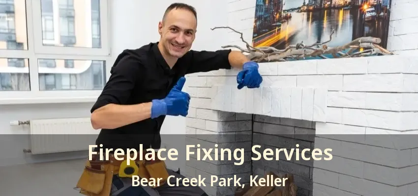 Fireplace Fixing Services Bear Creek Park, Keller - TX