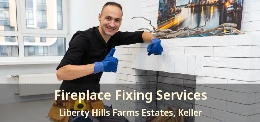 Fireplace Fixing Services Liberty Hills Farms Estates, Keller - TX