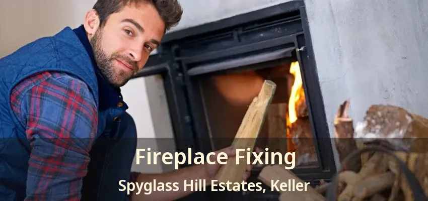 Fireplace Fixing Spyglass Hill Estates, Keller - TX