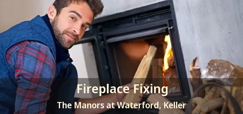 Fireplace Fixing The Manors at Waterford, Keller - TX