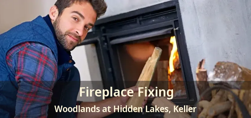 Fireplace Fixing Woodlands at Hidden Lakes, Keller - TX