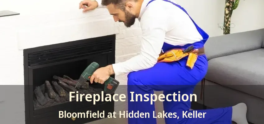 Fireplace Inspection Bloomfield at Hidden Lakes, Keller - TX