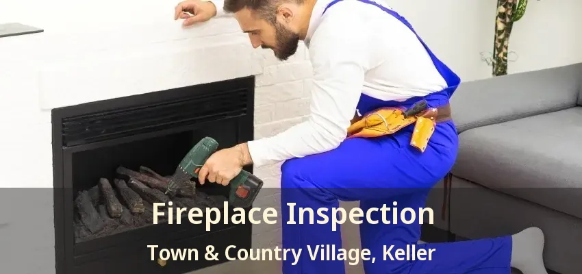 Fireplace Inspection Town & Country Village, Keller - TX
