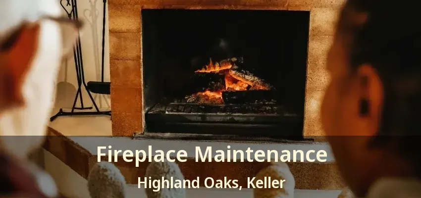 Fireplace Maintenance Highland Oaks, Keller - TX